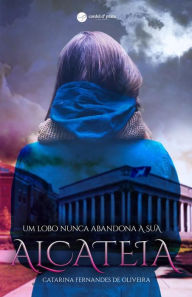 Title: Um Lobo Nunca Abandona a Sua Alcateia, Author: Catarina Fernandes de Oliveira
