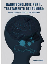 Title: Nanotecnologie per il trattamento dei tumori: quali sono gli effetti sul genoma?, Author: Sara Rainone