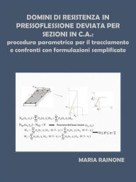 Title: Domini di resistenza in pressoflessione deviata per sezioni in c.a.: procedura parametrica per il tracciamento e confronti con formulazioni semplificate, Author: Maria Rainone