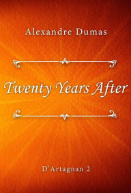 Title: Twenty Years After, Author: Alexandre Dumas