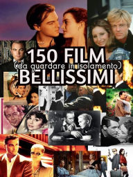 Title: 150 FILM - da guardare in isolamento: 150 Beautiful movies for Quarantine, Author: Gabrielle Queen