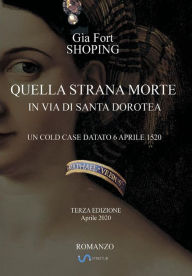 Title: Quella strana morte in via di Santa Dorotea: Un cold case datato 6 aprile 1520, Author: Gìa Fort Shoping