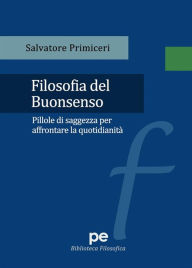Title: Filosofia del Buonsenso: Pillole di saggezza per affrontare la quotidianità, Author: Salvatore Primiceri