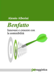 Title: Benfatto: Innovare e crescere con la sostenibilità, Author: Alessio Alberini