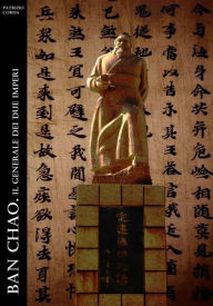 Title: Ban Chao. Il Generale dei Due Imperi, Author: Patrizio Corda