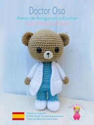 Title: Doctor Oso: Patrón de Amigurumi a Crochet, Author: Sayjai Thawornsupacharoen