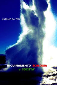 Title: Inquinamento Ecologia e Società, Author: Antonio Balzani