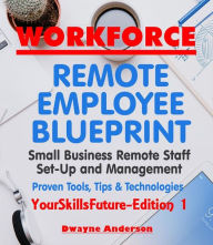 Title: WorkForce Remote Employee Blueprint (YourSkillsFuture, #1), Author: Dwayne Anderson