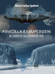 Title: Priscilla e i supergeni al cospetto dell'Occhio di Luce, Author: Mariacristina Speltoni