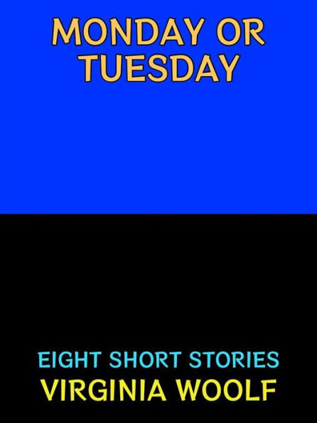 Monday or Tuesday: Eight Short Stories