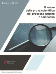 Title: Il valore della prova scientifica nel processo italiano e americano, Author: Marilena Di Vito