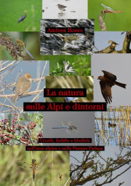 Title: La natura sulle Alpi e dintorni: Uccelli, libellule e farfalle dell'area alpina e della Pianura Padana, Author: Andrea Boero ASWV