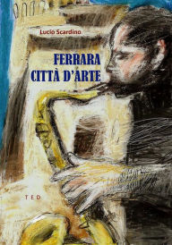 Title: Ferrara. Città d'arte, Author: Lucio Scardino