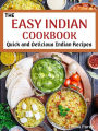 The Easy Indian Cookbook: Quick and Delicious Indian Recipes