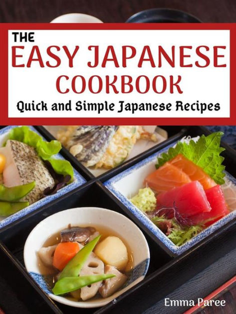 The Easy Japanese Cookbook: Quick And Simple Japanese Recipes By Emma ...