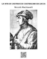 Title: La vita di Castruccio Castracani da Lucca, Author: Niccolò Machiavelli