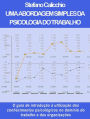 Uma abordagem simples da psicologia do trabalho: O guia de introdução à utilização dos conhecimentos psicológicos no domínio do trabalho e das organizações