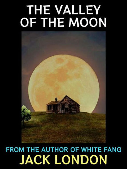 The Valley of the Moon: From the Author of White Fang