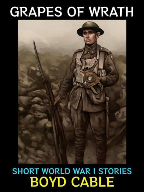 Grapes of Wrath: Short World War I Stories by Boyd Cable