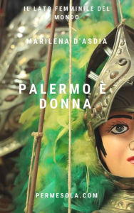 Title: Palermo è donna: Il lato femminile del mondo, Author: Marilena D'Asdia