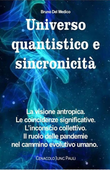 Universo quantistico e sincronicità. La visione antropica. Le coincidenze significative. L'inconscio collettivo. Il ruolo delle pandemie nel cammino evolutivo umano