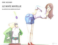 Title: Le nove novelle: illustrate da Monica Di Folco, Author: Eric Azzaro