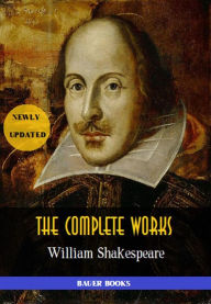 Title: William Shakespeare: The Complete Works: (37 plays, 160 sonnets and 5 Poetry Books With Active Table of Contents)(Bauer Classics), Author: William Shakespeare