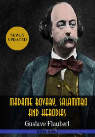 Title: Gustave Flaubert: Madame Bovary,Salammbo and Herodias: (Bauer Classics), Author: Gustave Flaubert