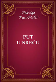 Title: Put u srecu, Author: Hedviga Kurc-Maler