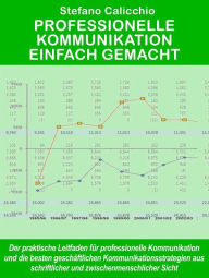 Title: Professionelle kommunikation einfach gemacht: Der praktische Leitfaden für professionelle Kommunikation und die besten Kommunikationsstrategien für Unternehmen, Author: Stefano Calicchio