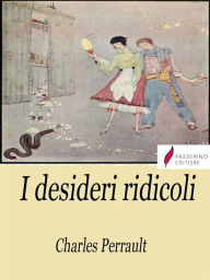 Title: I desideri ridicoli, Author: Charles Perrault