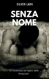 Title: Senza nome: Un'avventura nel regno delle Amazzoni, Author: Silver lady