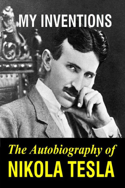 NIKOLA TESLA MY INVENTIONS THE AUTOBIOGRAPHY OF NIKOLA TESLA UNIQUE EXYU BOOK 