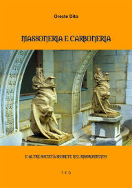 Title: Massoneria e Carboneria: E altre Società Segrete nel Risorgimento, Author: Oreste Dito