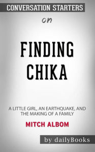 Title: Finding Chika: A Little Girl, an Earthquake, and the Making of a Family by Mitch Albom: Conversation Starters, Author: dailyBooks