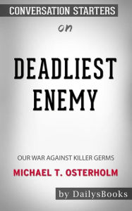 Title: Deadliest Enemy: Our War Against Killer Germs by Michael T. Osterholm: Conversation Starters, Author: dailyBooks