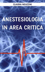 Title: Anestesiologia in area critica, Author: Claudia Meazzini