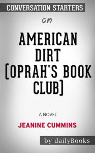 Title: American Dirt (Oprah's Book Club): A Novel by Jeanine Cummins: Conversation Starters, Author: dailyBooks