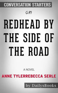 Title: Redhead by the Side of the Road: A novel by Anne Tyler: Conversation Starters, Author: dailyBooks