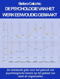 Title: De psychologie van het werk eenvoudig gemaakt: De inleidende gids voor het gebruik van psychologische kennis op het gebied van werk en organisaties, Author: Stefano Calicchio