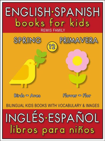 12 - Spring (Primavera) - English Spanish Books for Kids (Inglés Español Libros para Niños): Bilingual book to learn basic Spanish to English words (Livro bilingüe con traducción del Inglés al Español y Inglés para principiantes)