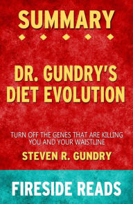 Title: Dr. Gundry's Diet Evolution: Turn Off the Genes That Are Killing You and Your Waistline by Steven R. Gundry: Summary by Fireside Reads, Author: Fireside Reads