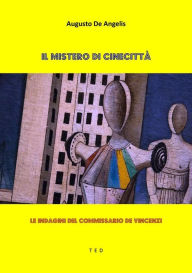 Title: Il mistero di Cinecittà: Le indagini del commissario De Vincenzi, Author: Augusto De Angelis