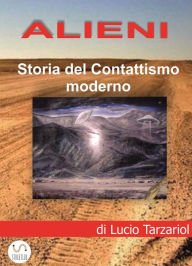 Title: ALIENI: Storia del Contattismo moderno: Storia del Contattismo moderno, Author: Lucio Tarzariol