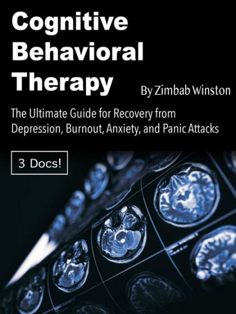 Cognitive Behavioral Therapy: The Ultimate Guide For Recovery From ...