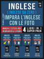 Inglese ( Inglese da Zero ) Impara L'Inglese Con Le Foto (Vol 16) Super Pack 4 Libri in 1: Parole, immagini e testi bilingue (4 libri in 1 per risparmiare denaro e imparare l'inglese più velocemente)