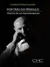 Title: Por trás do Pêndulo: Historias de um hipnoterapeuta, Author: Cristóbal Schilling Fuenzalida