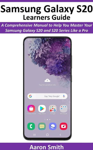 Samsung Galaxy S20 Learners Guide: A Comprehensive Manual to Help You Master Your Samsung Galaxy S20 and S20 Series like a Pro