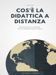 Title: Cos'è la didattica a distanza: metodologie e tecniche per un insegnamento nuovo, Author: Arianna Fabbro