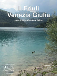 Title: Il Friuli Venezia Giulia. Guida sintetica alla regione italiana., Author: Greta Antoniutti